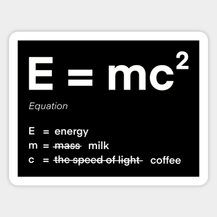 Energy is milk and coffee equation e=mc2 Magnet